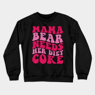 Mama Bear Need her Diet Funny Crewneck Sweatshirt